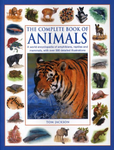 Stock image for The Complete Book of Animals: A World Encyclopedia of Amphibians, Reptiles and Mammels with Over 500 Detailed Illustrations for sale by HPB-Ruby