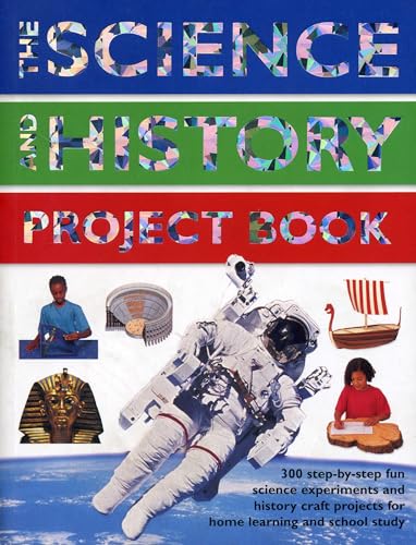 Beispielbild fr The Science and History Project Book : 300 Step-By-Step Fun Science Experiments and History Craft Projects for Home Learning and School Study zum Verkauf von Better World Books