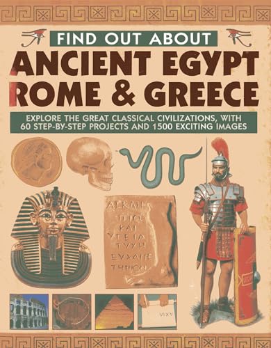 Beispielbild fr Find Out About Ancient Egypt, Rome & Greece: Explore the Great Classical Civilizations, With 60 Step-by-Step Projects and 1500 Exciting Images zum Verkauf von Books From California