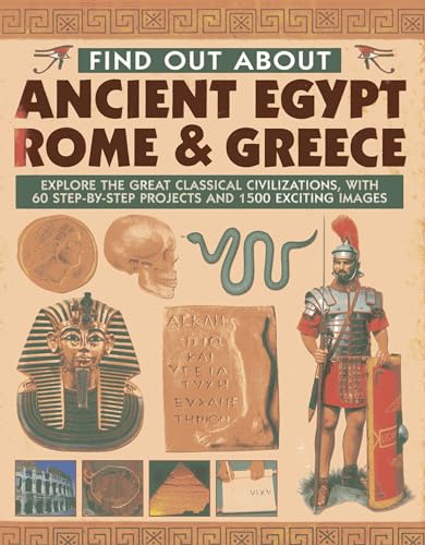 Stock image for Find Out about Ancient Egypt, Rome & Greece: Explore the Great Classical Civilizations, with 60 Step-By-Step Projects and 1500 Exciting Images for sale by ThriftBooks-Atlanta