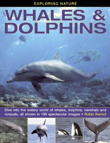 Beispielbild fr Exploring Nature: Whales and Dolphins: Dive into the Watery World of Whales, Dolphins, Narwhals and Rorquals, All Shown in 190 Spectacular Images zum Verkauf von Reuseabook