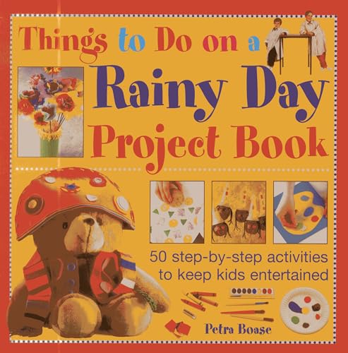 Stock image for Things to Do on a Rainy Day Project Book: 50 Step-by-step Activities to Keep Kids Entertained for sale by WorldofBooks