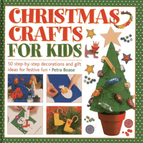 Beispielbild fr Christmas Crafts For Kids: 50 Step-By-Step Decorations And Gift Ideas For Festive Fun zum Verkauf von Books From California