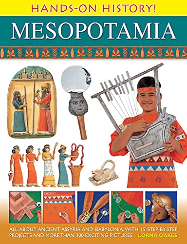 Hands-On History Mesopotamia: All about ancient Assyria and Babylonia, with 15 step-by-step projects and more than 300 exciting pictures (9781843229704) by Oakes, Lorna