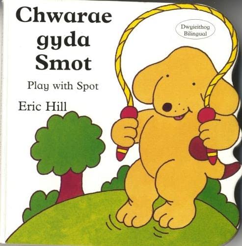 Chwarae Gyda Smot / Play with Spot (9781843231622) by Eric Hill