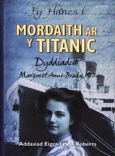 Stock image for Fy Hanes i: Mordaith ar y Titanic - Dyddiadur Margaret Anne Brady, 1912 for sale by WorldofBooks