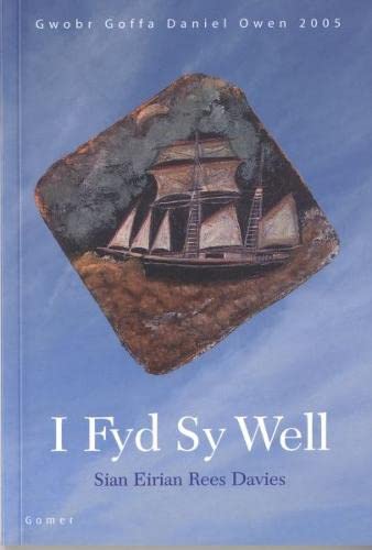 Stock image for I Fyd Sy Well: Nofel Fuddugol Gwobr Goffa Daniel Owen Eisteddfod Genedlaethol Eryri A'r Cyffiniau 2005 for sale by WorldofBooks