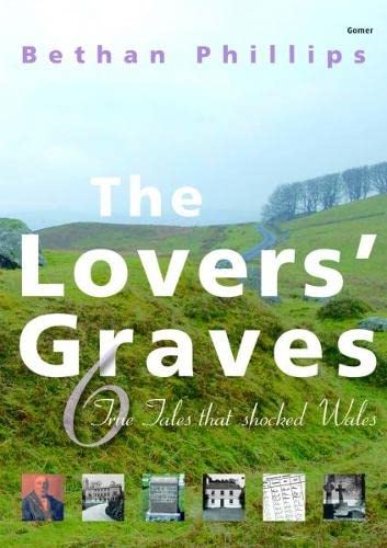 Stock image for The Lovers' Graves: Six True Stories That Shocked Wales for sale by WorldofBooks