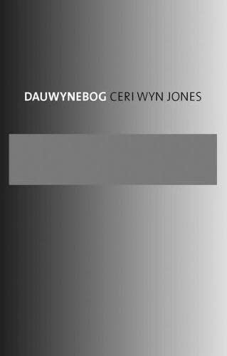 Stock image for Dauwynebog: Cerddi Ceri Wyn Jones for sale by siop lyfrau'r hen bost