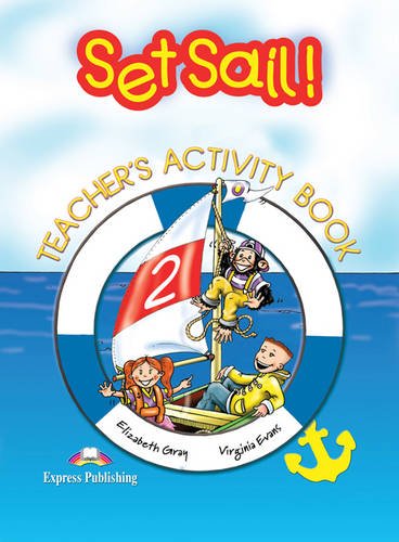 Set Sail! 2: Teacher's Activity Book (9781843250289) by Elizabeth Gray; Virginia Evans