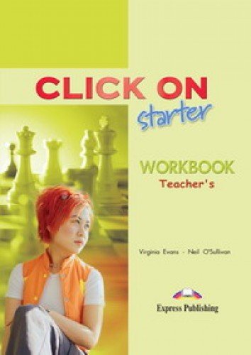 Click On starter. Workbook (Teacher's - overprinted). Beginner. Kniga dlya uchitelya k rabochey tetradi (9781843256564) by Neil O'Sullivan Virginia Evans