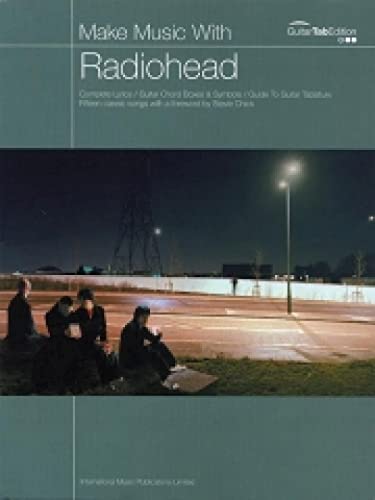 Imagen de archivo de Make Music With Radiohead: Complete Lyrics / Guitar Chord Boxes & Symbols / Guide To Guitar Tablature a la venta por HPB-Ruby