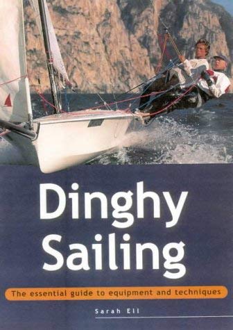 9781843300045: Dinghy Sailing: The Essential Guide to Equipment and Techniques (Adventure Sports)