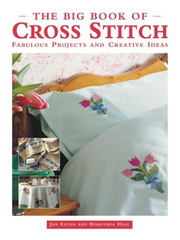 Beispielbild fr The Big Book of Cross Stitch : Fabulous Projects and Creative Ideas zum Verkauf von Better World Books