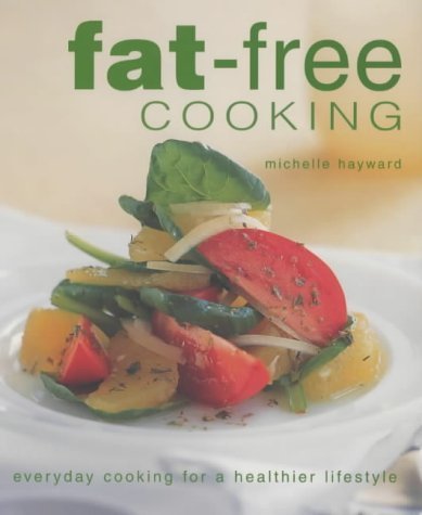 Stock image for Fat-free Cooking: Everyday Cooking for a Healthier Lifestyle for sale by MusicMagpie