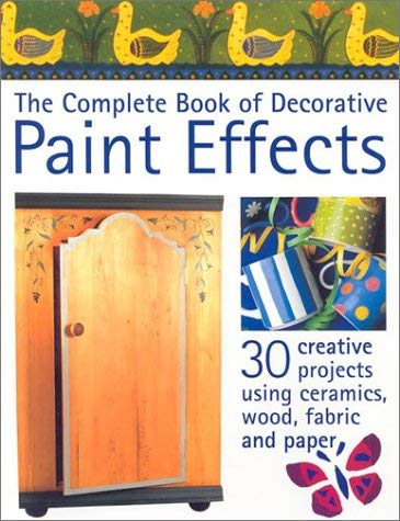 Beispielbild fr The Complete Book of Decorative Paint Effects: 30 Creative Projects to Transform Your Home zum Verkauf von WorldofBooks