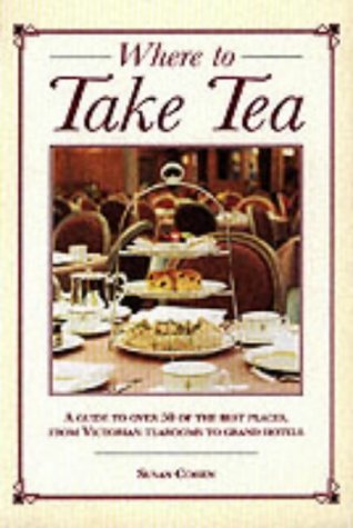 9781843302155: Where to Take Tea: A Guide to Over 50 of the Best Places from Victorian Tearooms to Grand Hotels