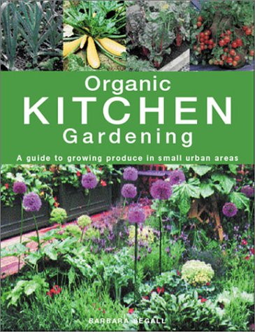 Stock image for Organic Kitchen Gardening : A Guide to Growing Produce in Small Urban Areas for sale by Better World Books
