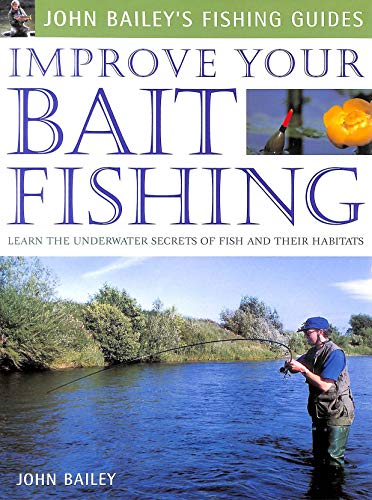 Beispielbild fr Improve Your Bait Fishing: Learn the Underwater Secrets of Fish Behaviour and Habitats (John Bailey's Fishing Guides) zum Verkauf von WorldofBooks