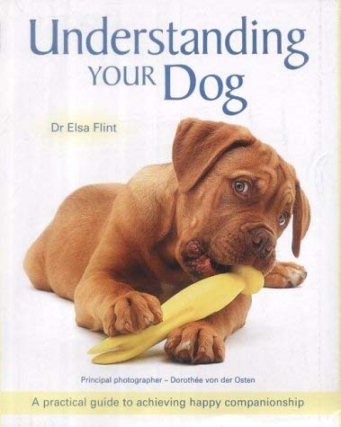 Understanding Your Dog: A Practical Guide to to Achieving Happy Companionship (9781843304494) by Elsa Flint