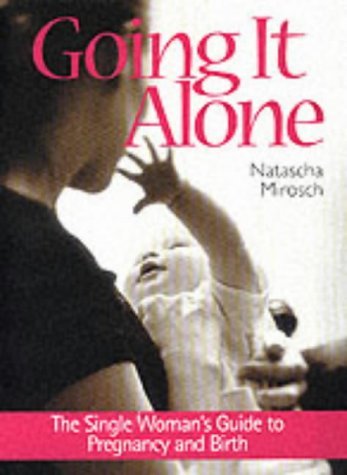 Imagen de archivo de Going it Alone: The Single Woman's Guide to Pregnancy and Birth a la venta por WorldofBooks