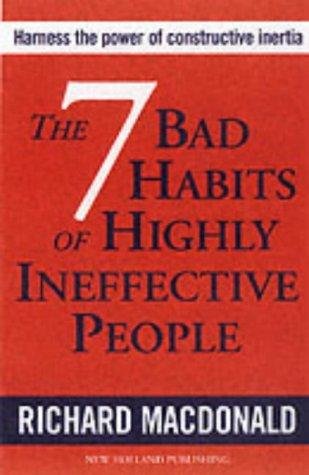 Stock image for The 7 Bad Habits of Highly Ineffective People: Harness the Power of Constructive Inertia for sale by ThriftBooks-Atlanta