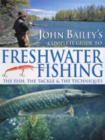 Beispielbild fr John Baileys Complete Guide to Freshwater Fishing zum Verkauf von Reuseabook