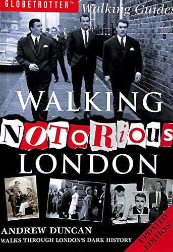 Imagen de archivo de Walking Notorious London: From Gunpowder Plot to Gangland: Walks Through London's Dark History (Walking Series) a la venta por WorldofBooks