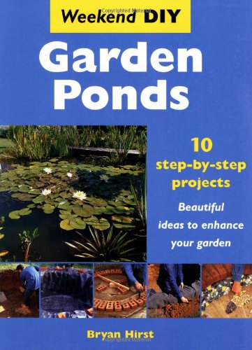 Stock image for Garden Ponds: 10 Step-by-step Projects - Beautiful Ideas to Enhance Your Garden (Weekend DIY S.) for sale by WorldofBooks