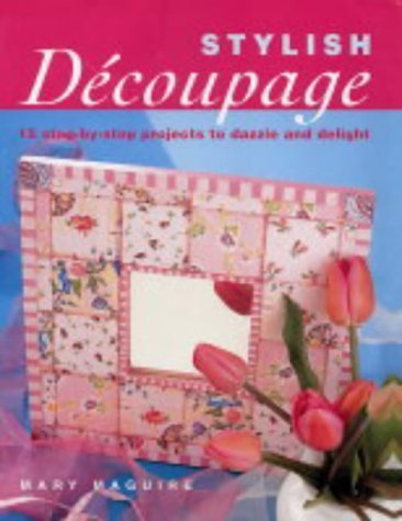 9781843307051: Stylish Decoupage: 15 Step-by-step Projects to Dazzle and Delight