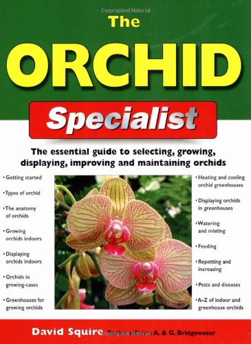 Stock image for The Orchid Specialist: The Essential Guide to Selecting, Growing, Displaying, Improving and Maintaining Orchids. David Squire for sale by ThriftBooks-Atlanta