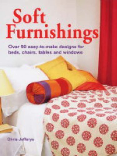 Stock image for Soft Furnishings : Over 50 Easy-To-Make Designs for Beds, Chairs, Tables and Windows for sale by Discover Books