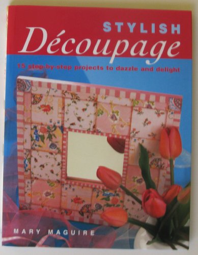 9781843308287: Stylish Decoupage 15 Step By Step Project to Dazzle and Delight