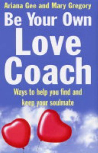 Imagen de archivo de Be Your Own Love Coach: Ways to Help You Find and Keep Your Soulmate a la venta por WorldofBooks