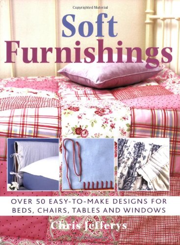 Imagen de archivo de Soft Furnishings: Over 50 Easy-to-make Designs for Beds, Chairs, Tables and Windows a la venta por WorldofBooks