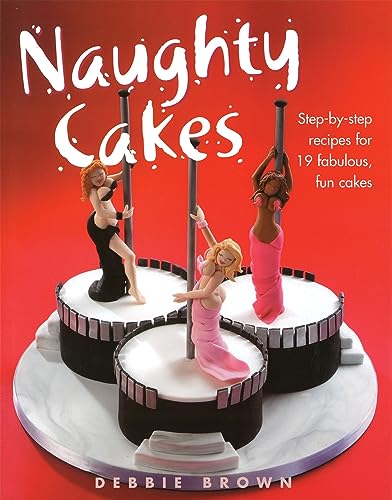 Beispielbild fr Naughty Cakes: Step-By-Step Recipes for 19 Fabulous Fun Cakes zum Verkauf von WorldofBooks