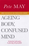 Stock image for Ageing Body, Confused Mind for sale by Pearlydewdrops