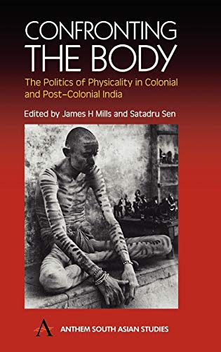 Imagen de archivo de Confronting the Body: The Politics of Physicality in Colonial and Post-Colonial India (Anthem South Asian Studies) a la venta por Books From California