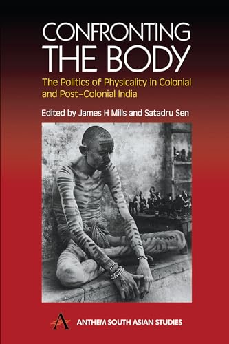 9781843310334: Confronting the Body: The Politics of Physicality in Colonial and Post-Colonial India (Anthem South Asian Studies)