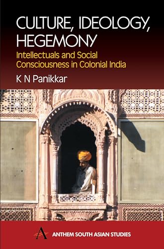 Stock image for Culture, Ideology, Hegemoney: Intellectuals and Social Consciousness in Colonial India (Anthem South Asian Studies) for sale by Books From California