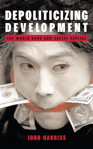 Imagen de archivo de Depoliticizing Development : The World Bank and Social Capital a la venta por Better World Books