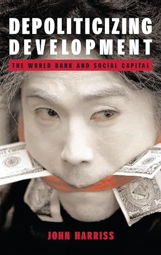 Imagen de archivo de Depoliticizing Development: The World Bank and Social Capital (Anthem World Economics Series) a la venta por Books From California