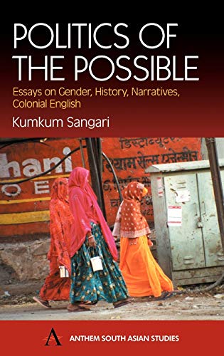 Stock image for Politics of the Possible: Essays on Gender, History, Narratives, Colonial English (Anthem South Asian Studies) for sale by WorldofBooks