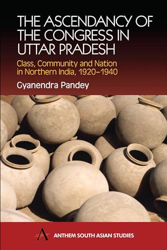 Stock image for The Ascendancy of the Congress in Uttar Pradesh: Class, Community and Nation in Northern India, 1920-1940 (Anthem South Asian Studies) for sale by Books From California