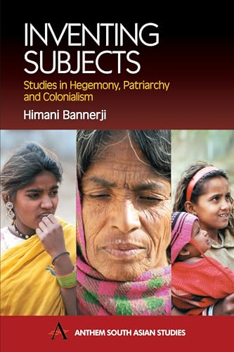 Stock image for Inventing Subjects: Studies in Hegemony, Patriarchy and Colonialism (Anthem South Asian Studies) for sale by Books From California