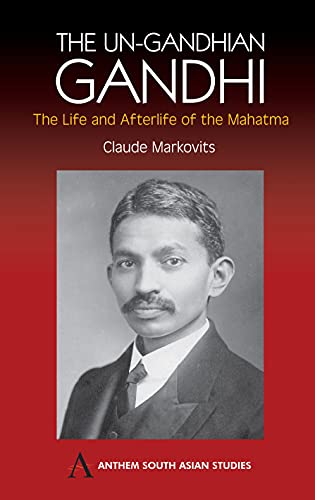 9781843311263: The Ungandhian Gandhi: The Life and Afterlife of the Mahatma (Anthem South Asian Studies)