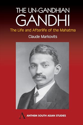Beispielbild fr The Un-Gandhian Gandhi: The Life and Afterlife of the Mahatma (Anthem South Asian Studies) zum Verkauf von One Planet Books