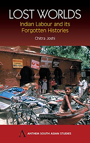 9781843311287: Lost Worlds: Indian Labour and Its Forgotten Histories (Anthem South Asian Studies)