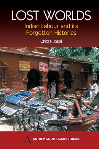 Beispielbild fr Lost Worlds: Indian Labour And It's Forgotten Histories (Anthem South Asian Studies) zum Verkauf von Books From California