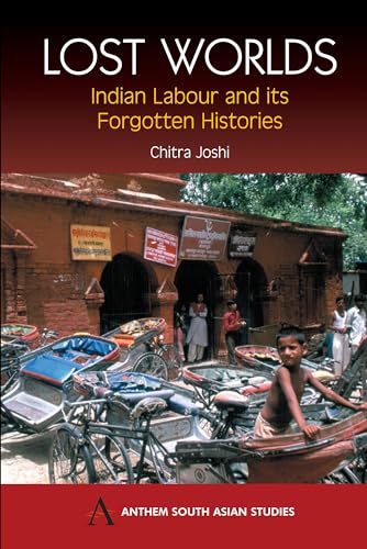 Stock image for Lost Worlds: Indian Labour And It's Forgotten Histories (Anthem South Asian Studies) for sale by Books From California
